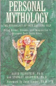 Personal Mythology: The Psychology of Your Evolving Self Using Ritual, Dreams and Imagination to Dis
