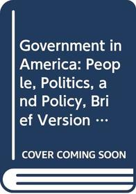 Government in America: People, Politics, and Policy, Brief Version (Study Edition), Election Update, with LP.com Version 2.0, Sixth Edition