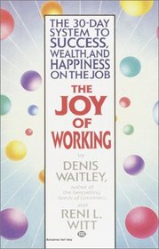 The Joy of Working : The 30-Day System to Success, Wealth, and Happiness on the Job