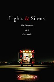 Lights and Sirens: The Education of a Paramedic