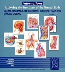 Interactions: Exploring the Functions of the Human Body , Disease Resistance: The Lymphatic, Integumentary and Immune Systems