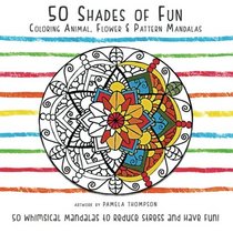 50 Shades of Fun: Coloring Animal, Flower, & Pattern Mandalas