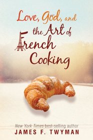 Love, God, And The Art Of French Cooking