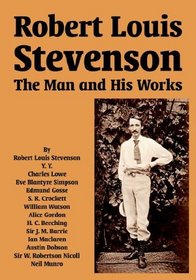 Robert Louis Stevenson: The Man And His Works