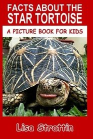 Facts About The Star Tortoise (A Picture Book For Kids) (Volume 79)