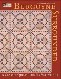 Burgoyne Surrounded: A Classic Quilt Plus Six Variations