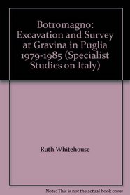 Botromagno: Excavation and Survey at Gravina in Puglia 1979-1985 (Specialist Studies on Italy)