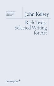 John Kelsey - Rich Texts: Selected Writing for Art