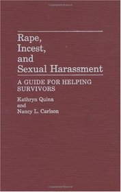 Rape, Incest, and Sexual Harassment: A Guide for Helping Survivors
