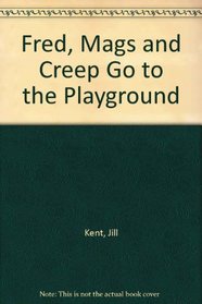 Fred, Mags and Creep Go to the Playground