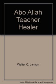 Abo Allah, Teacher, Healer
