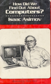 How Did We Find Out About Computers (Asimov, Isaac, How Did We Find Out--Series.)
