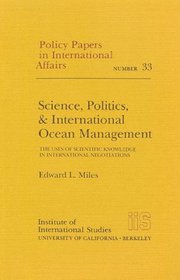Science, Politics, and International Ocean Management: The Uses of Scientific Knowledge in International Negotiations (Policy Papers in International Affairs)