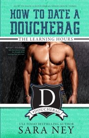 The Learning Hours (How to Date Douchebag) (Volume 3)