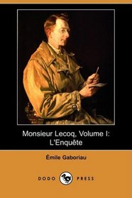 Monsieur Lecoq, Volume I: L'Enquete (Dodo Press) (French Edition)