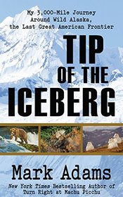 Tip of the Iceberg: My 3,000 Mile Journey Around Wild Alaska, the Last Great American Frontier (Thorndike Press Large Print Popular and Narrative Nonfiction)