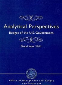 Analytical Perspectives: Budget of the U. S. Government, Fiscal Year 2011 (Budget of the United States Government, Analytical Perspectives)