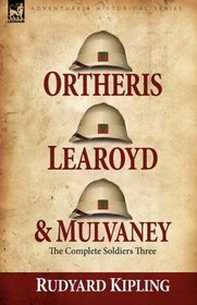 Ortheris, Learoyd & Mulvaney: the Complete Soldiers Three