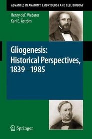 Gliogenesis: Historical Perspectives, 1839 - 1985 (Advances in Anatomy, Embryology and Cell Biology)