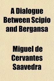 A Dialogue Between Scipio and Bergansa