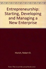 Entrepreneurship: Starting, Developing and Managing a New Enterprise