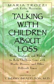 Talking with Children About Loss: Words, Strategies, and Wisdom to Help Children Cope with Death, Divorce, and Other Difficult Times