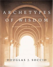Archetypes of Wisdom : An Introduction to Philosophy, Paperbound Edition (with CD-ROM and InfoTrac)