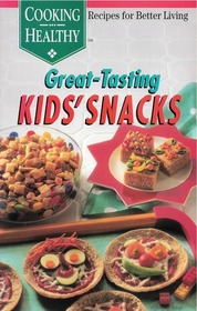 Great-Tasting Kids' Snacks (Cooking Healthy: Recipes for Better Living)