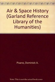 Air & Space History (Garland Reference Library of the Humanities)