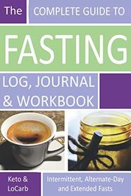 The Complete Guide to Fasting Log, Journal and Workbook: Based on Dr. Jason Fung's Principles for Fasting for Health and Weight Loss