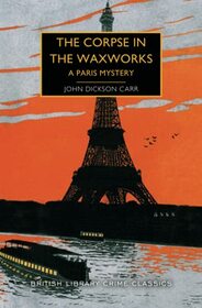 The Corpse in the Waxworks (Henri Bencolin, Bk 4)