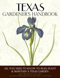 Texas Gardener's Handbook: All You Need to Know to Plan, Plant & Maintain a Texas Garden