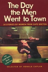 The Day the Men Went to Town: 16 Stories by Women From Cape Breton