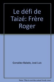 Le defi de Taize: Frere Roger (French Edition)