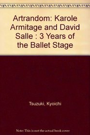 Artrandom: Karole Armitage and David Salle : 3 Years of the Ballet Stage (Art Random)