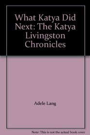 What Katya Did Next: The Katya Livingston Chronicles