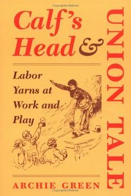 Calf's Head  Union Tale: Labor Yarns at Work and Play