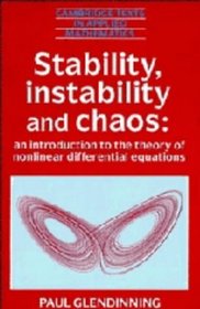 Stability, Instability and Chaos : An Introduction to the Theory of Nonlinear Differential Equations (Cambridge Texts in Applied Mathematics)