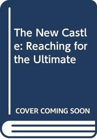 The new castle;: Reaching for the ultimate