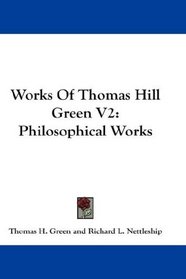 Works Of Thomas Hill Green V2: Philosophical Works