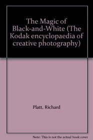 The Magic of Black-and-White (The Kodak Encyclopaedia of Creative Photography)