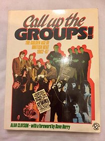 Call Up the Groups!: The Golden Age of British Beat, 1962-1967