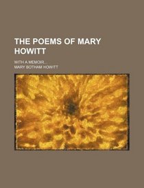 The poems of Mary Howitt; With a memoir...