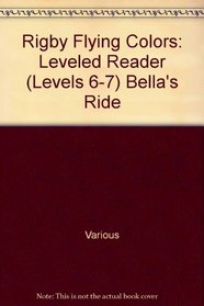 Bella's Ride: Leveled Reader (Levels 6-7) (Rigby Flying Colors)