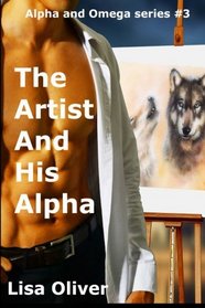 The Artist And His Alpha (Alpha and Omega Series) (Volume 3)