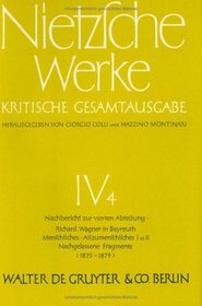 Nachbericht Zur Vierten Abteilung: Richard Wagner in Bayreuth. Menschliches, Allzumenschliches I U. II. Nachgelassene Fragmente (1875 - 1879)