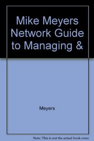 Mike Meyers Network Guide to Managing &