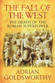 The Fall of the West: The Death of the Roman Superpower