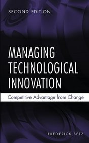 Managing Technological Innovation : Competitive Advantage from Change
