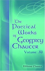 The Poetical Works of Geoffrey Chaucer: Volume 11